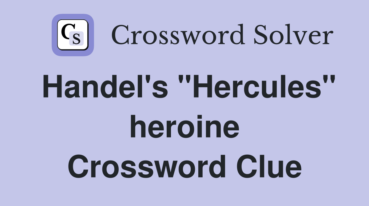 Handel's "Hercules" heroine Crossword Clue