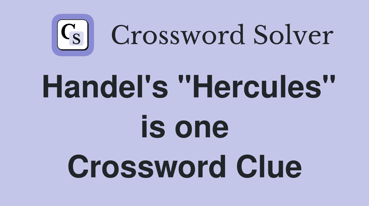 Handel's "Hercules" is one Crossword Clue