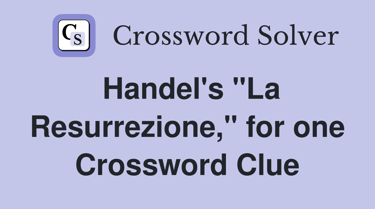 Handel's "La Resurrezione," for one Crossword Clue