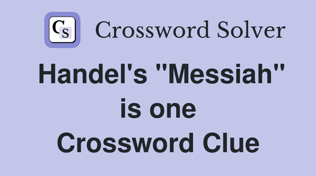 Handel's "Messiah" is one Crossword Clue
