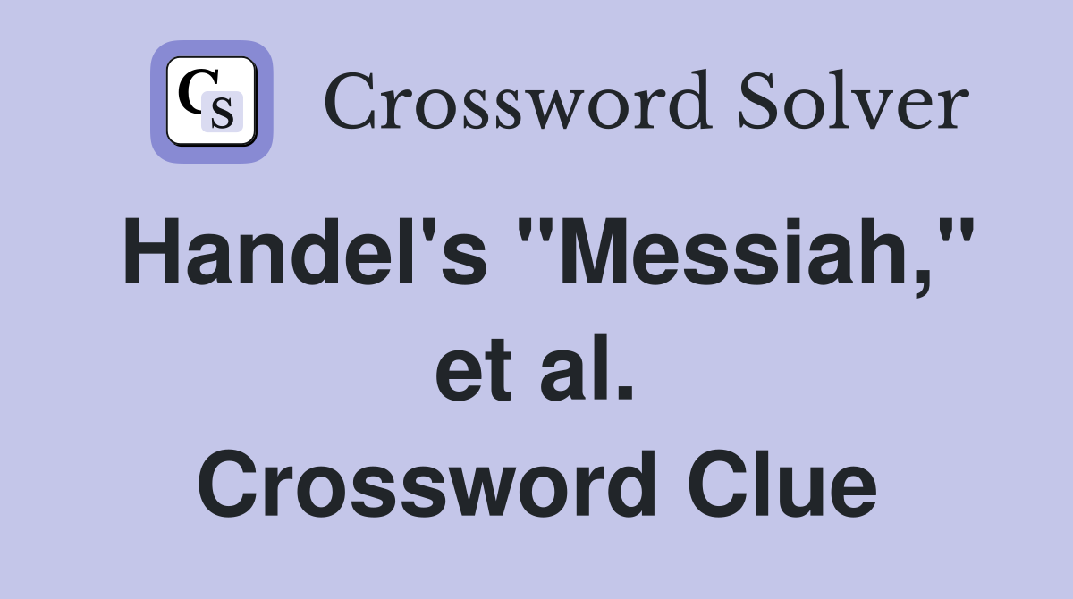 Handel's "Messiah," et al. Crossword Clue