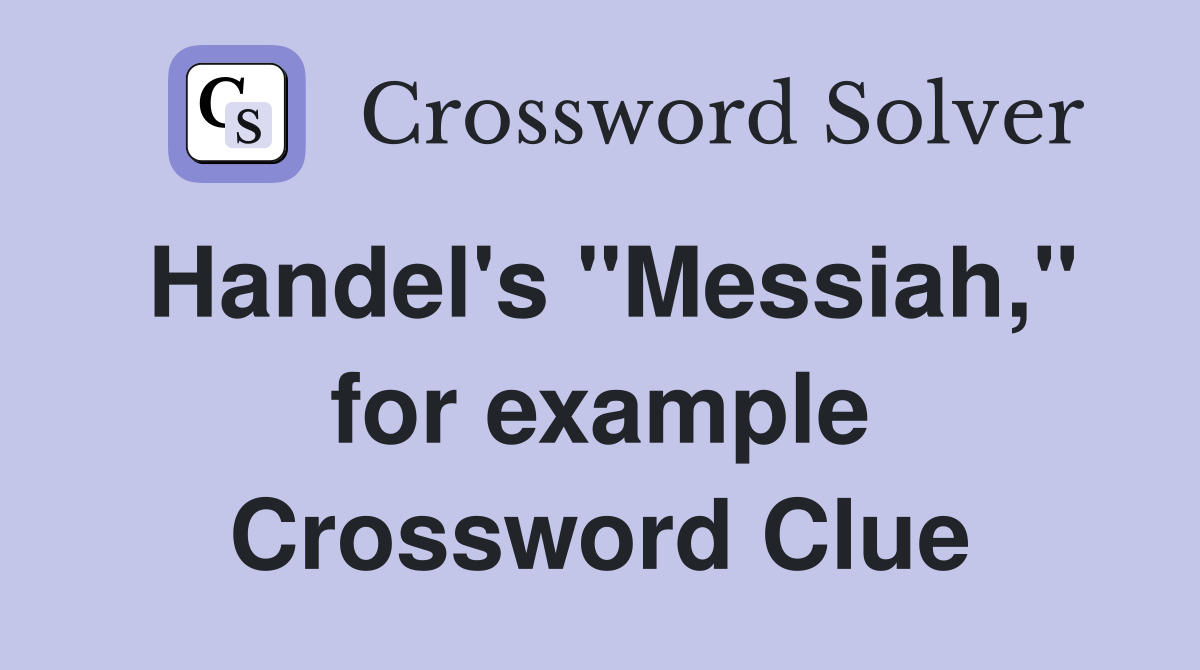 Handel's "Messiah," for example Crossword Clue