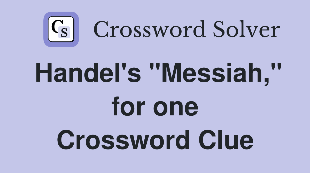 Handel's "Messiah," for one Crossword Clue