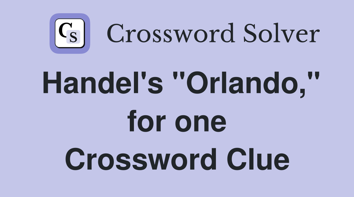 Handel's "Orlando," for one Crossword Clue