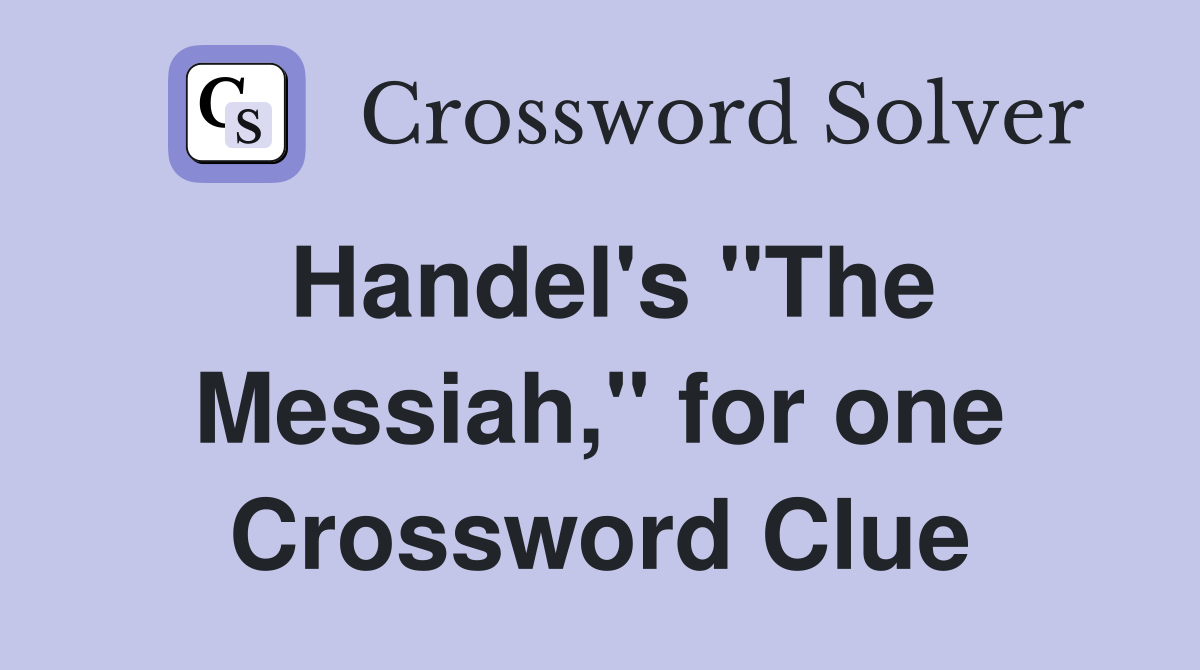 Handel's "The Messiah," for one Crossword Clue