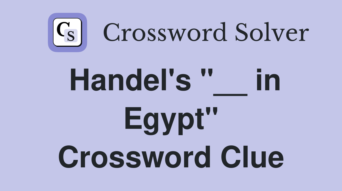 Handel's "__ in Egypt" Crossword Clue