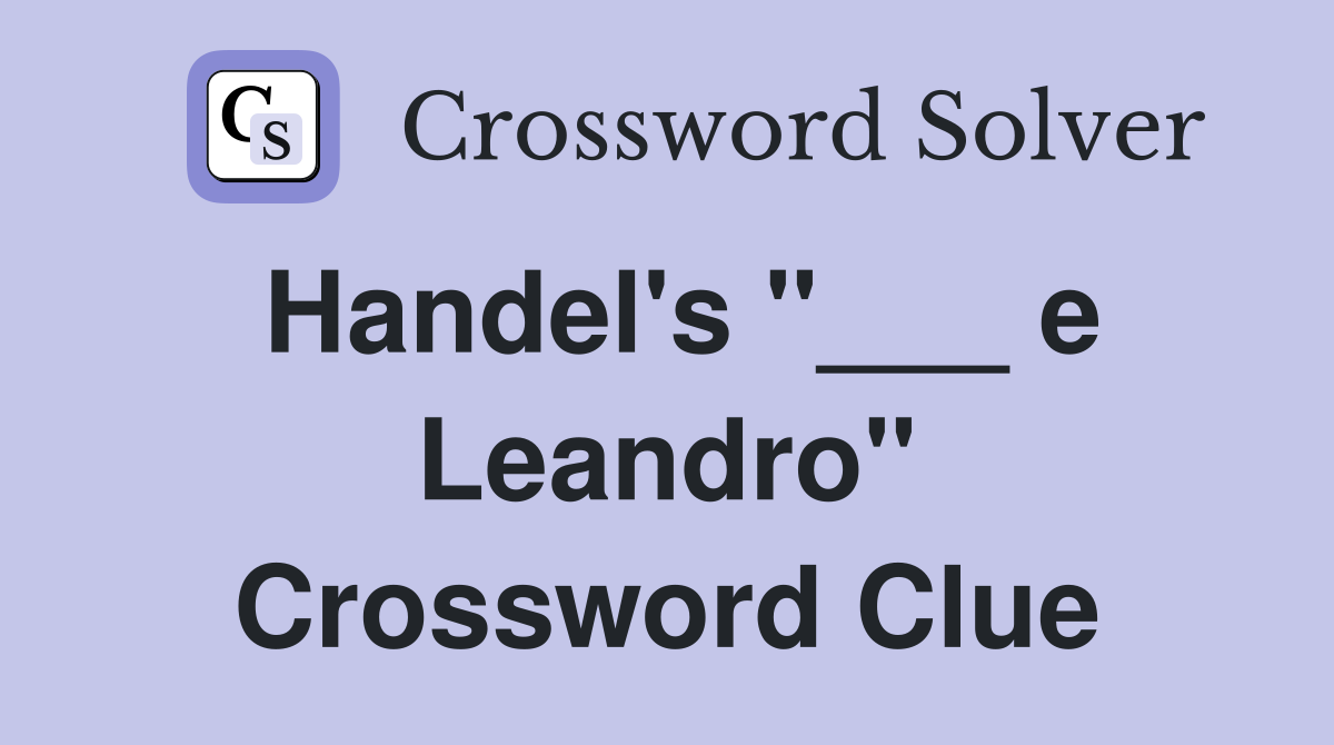 Handel's "___ e Leandro" Crossword Clue