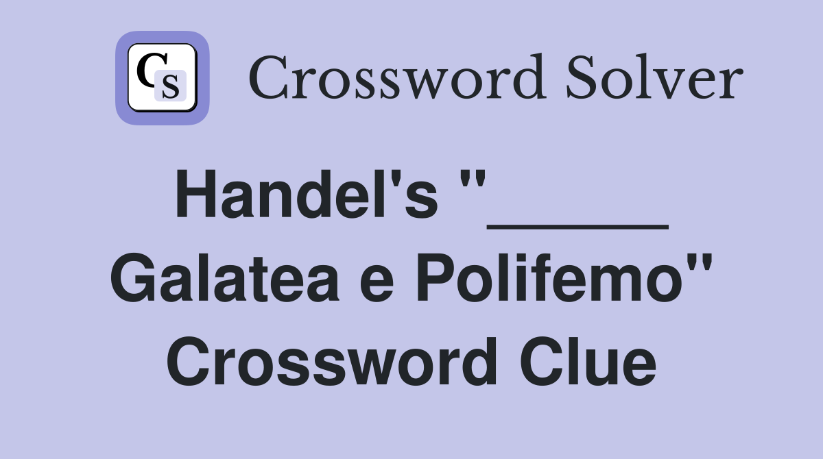 Handel's "_____ Galatea e Polifemo" Crossword Clue