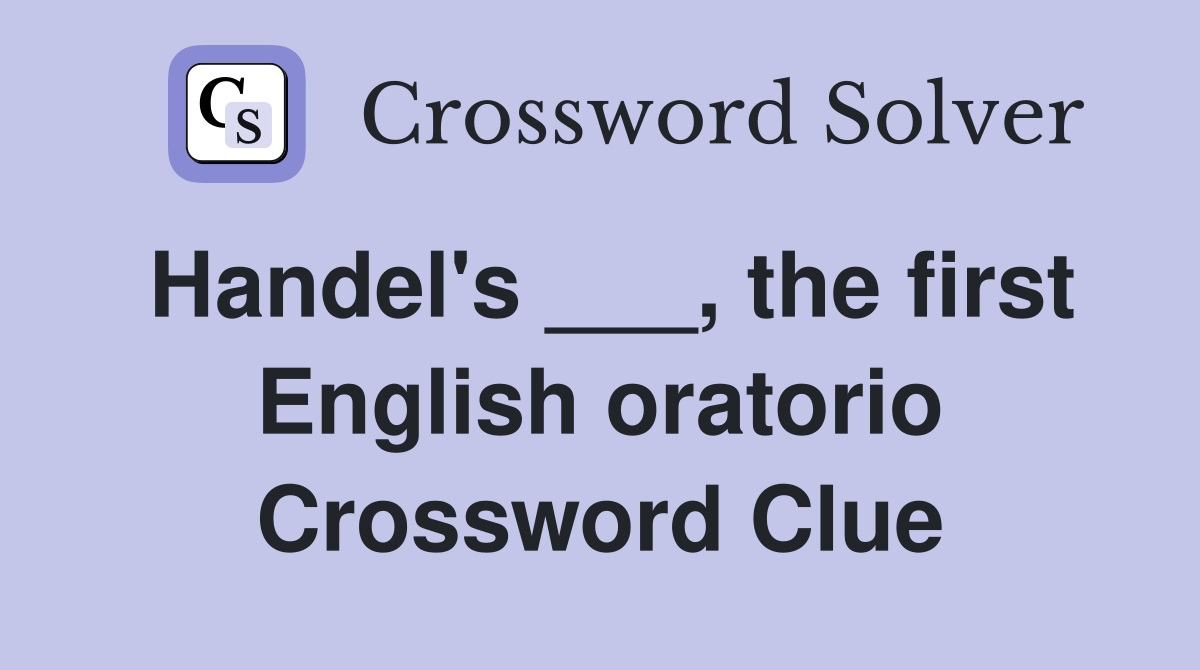 Handel's ___, the first English oratorio Crossword Clue