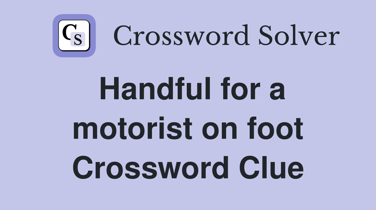 Handful for a motorist on foot Crossword Clue