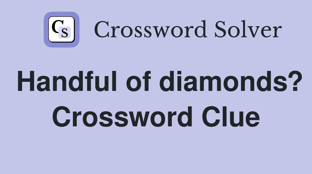 Handful of diamonds? Crossword Clue