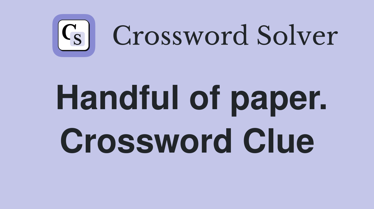 Handful of paper. Crossword Clue