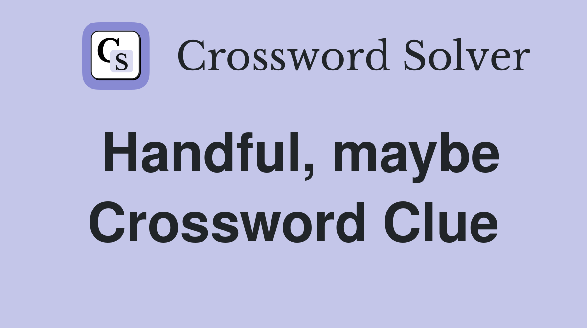 Handful, maybe Crossword Clue