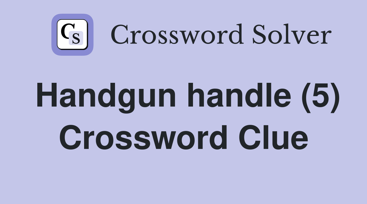 Handgun handle (5) Crossword Clue