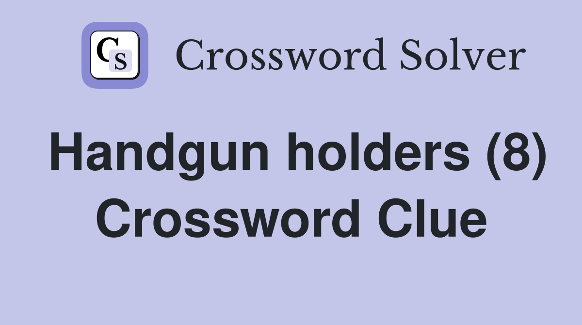 Handgun holders (8) Crossword Clue