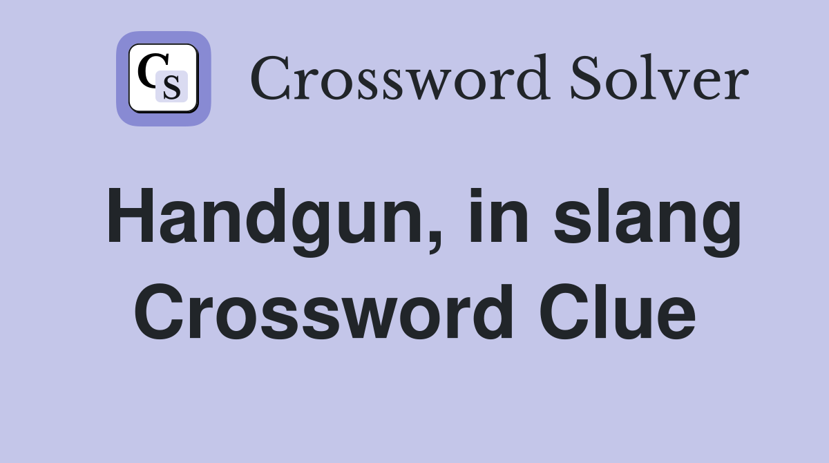Handgun, in slang Crossword Clue