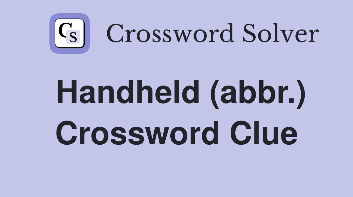 Handheld (abbr.) Crossword Clue