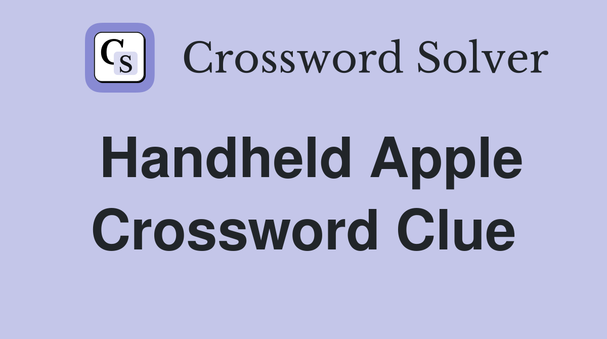 Handheld Apple Crossword Clue