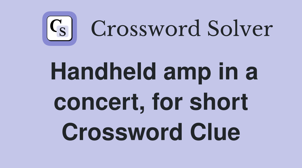 Handheld amp in a concert, for short Crossword Clue