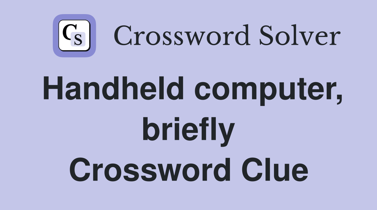 Handheld computer, briefly Crossword Clue