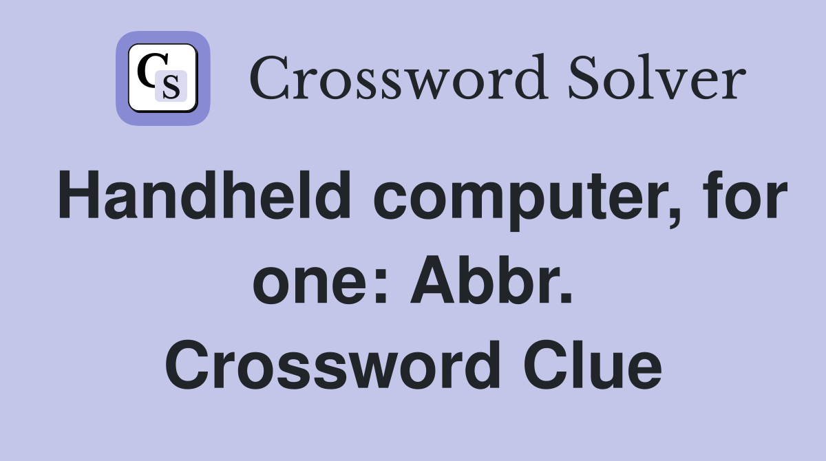 Handheld computer, for one: Abbr. Crossword Clue