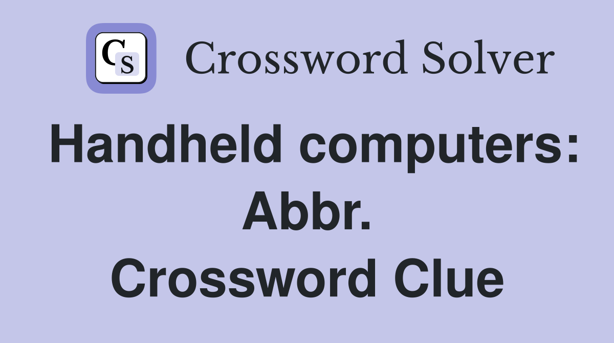 Handheld computers: Abbr. Crossword Clue