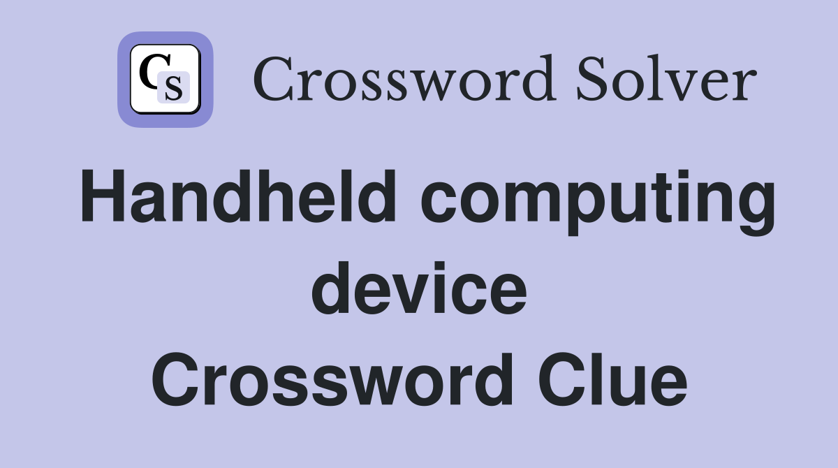 Handheld computing device Crossword Clue
