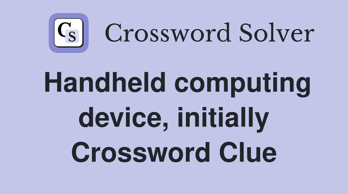 Handheld computing device, initially Crossword Clue