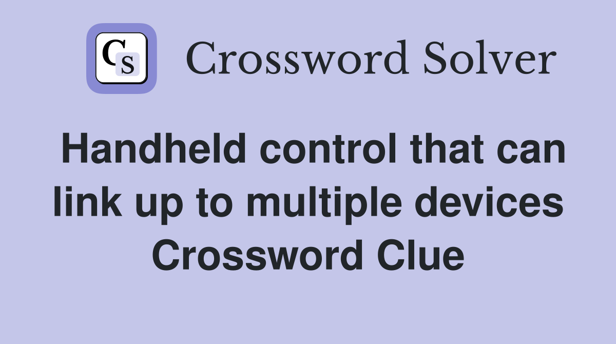 Handheld control that can link up to multiple devices Crossword Clue