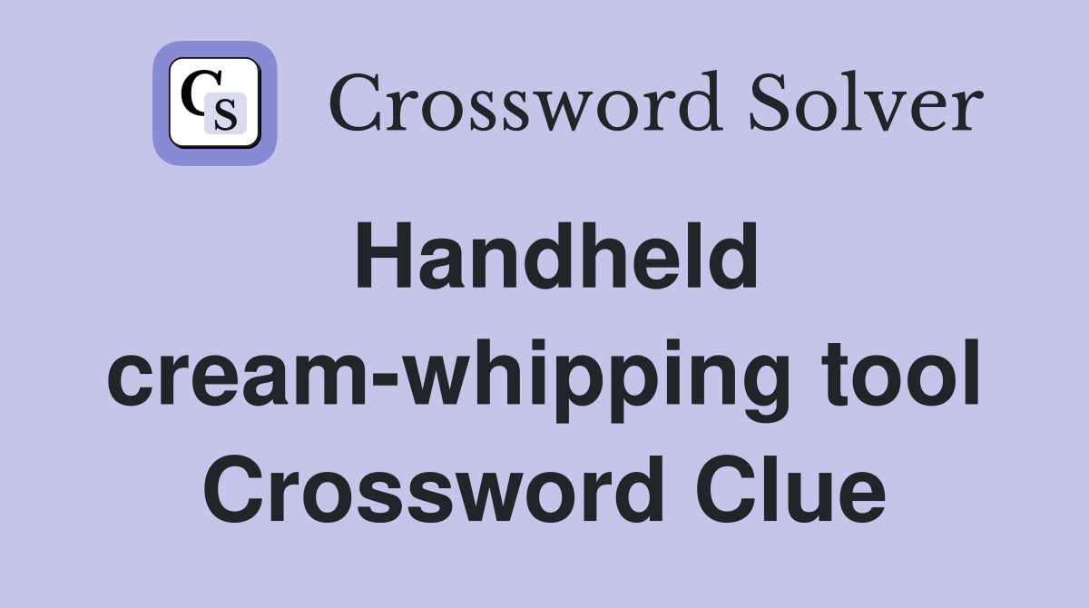 Handheld cream-whipping tool Crossword Clue