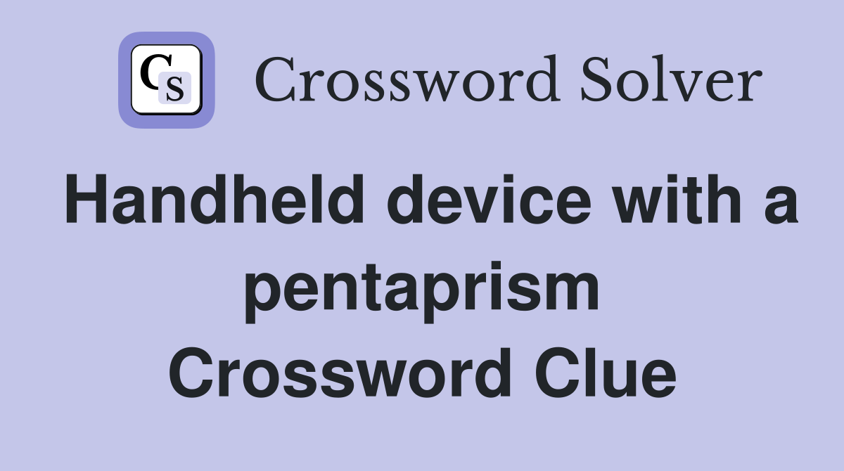 Handheld device with a pentaprism Crossword Clue