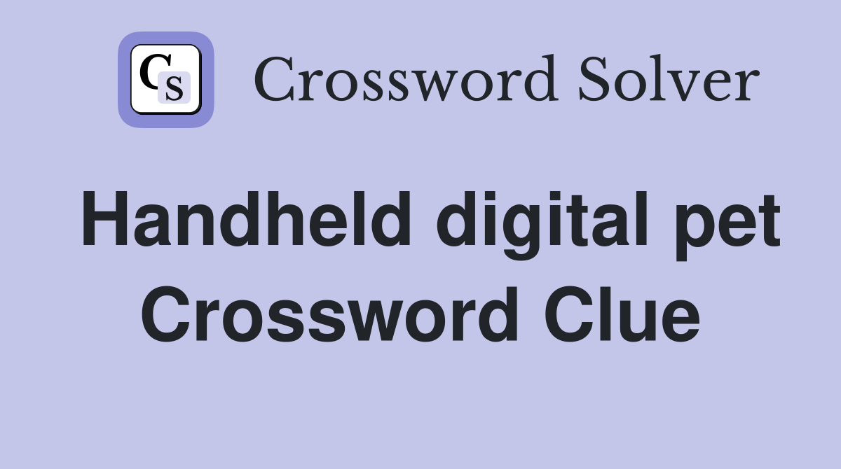 Handheld digital pet Crossword Clue