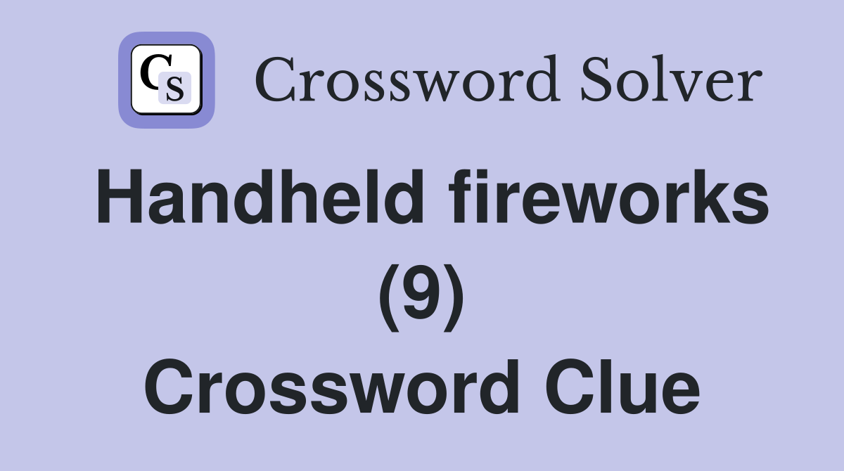Handheld fireworks (9) Crossword Clue