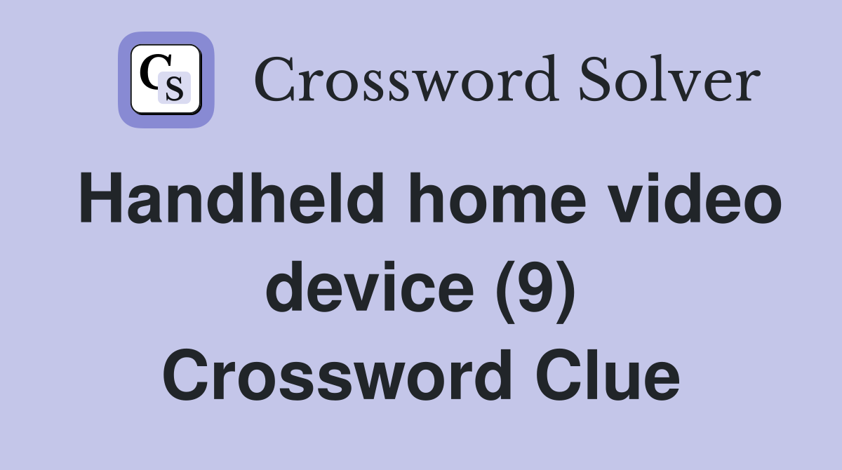 Handheld home video device (9) Crossword Clue