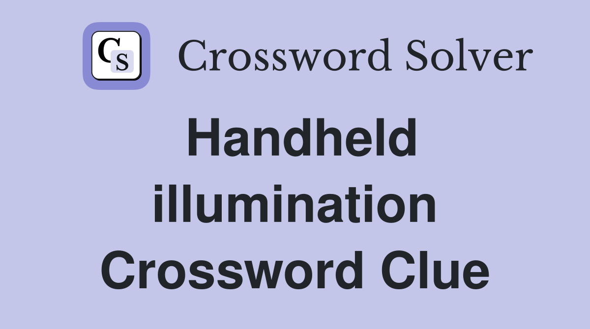 Handheld illumination Crossword Clue