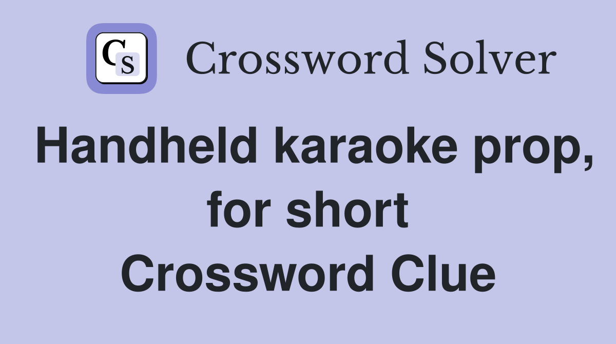 Handheld karaoke prop, for short Crossword Clue