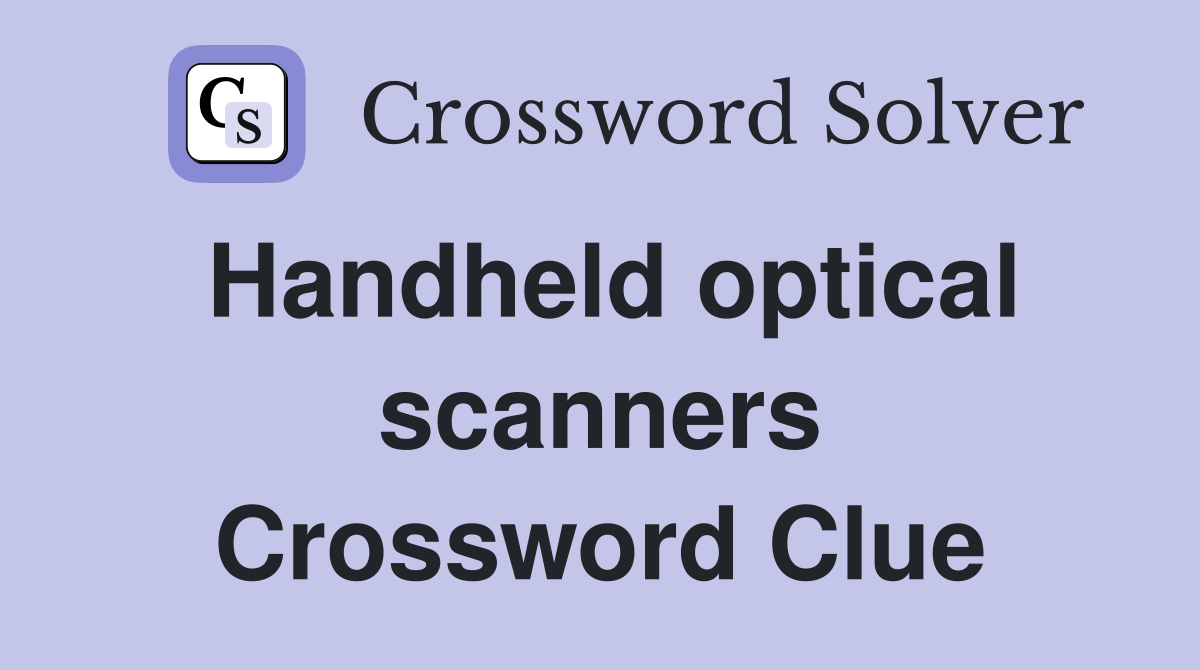 Handheld optical scanners Crossword Clue