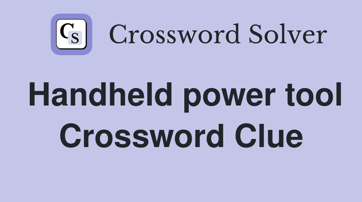 Handheld power tool Crossword Clue