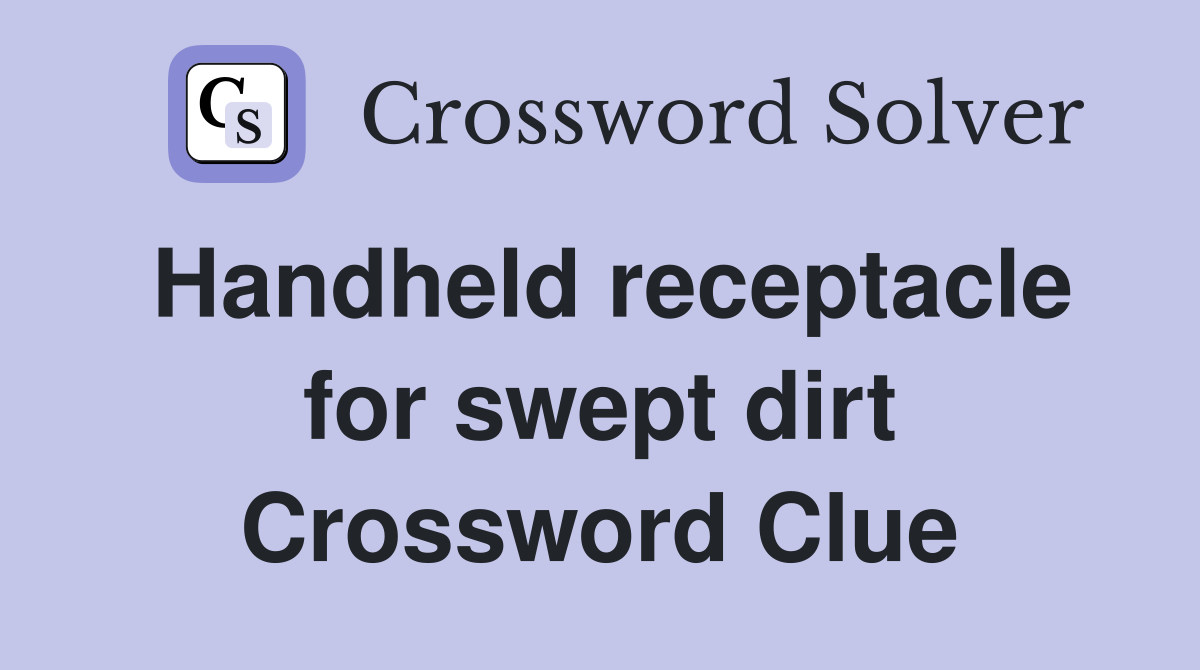 Handheld receptacle for swept dirt Crossword Clue