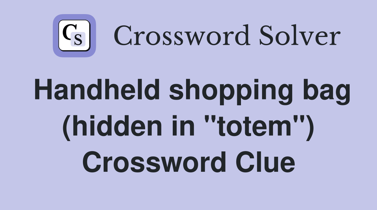 Handheld shopping bag (hidden in "totem") Crossword Clue