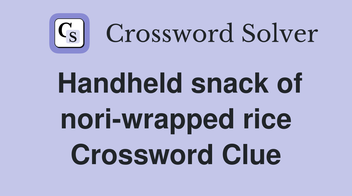 Handheld snack of nori-wrapped rice Crossword Clue