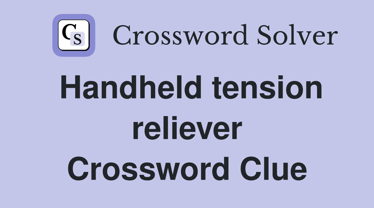 Handheld tension reliever Crossword Clue