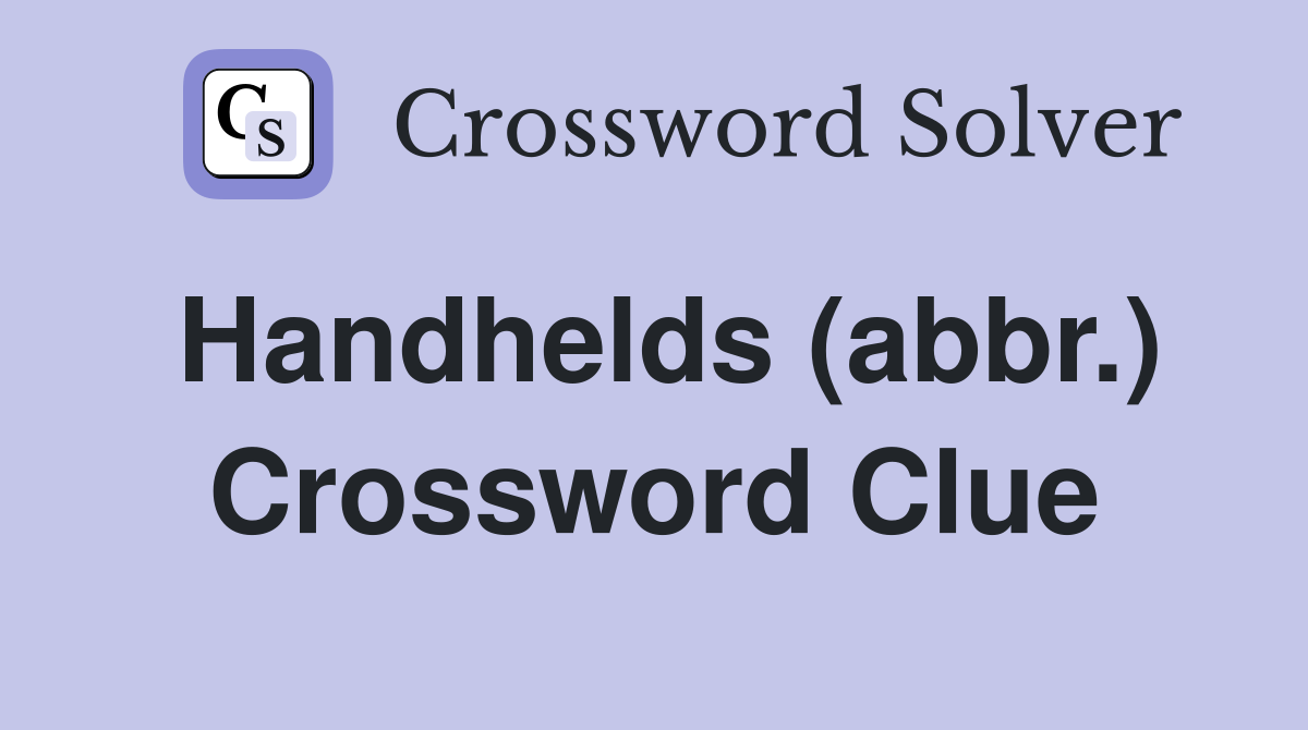 Handhelds (abbr.) Crossword Clue