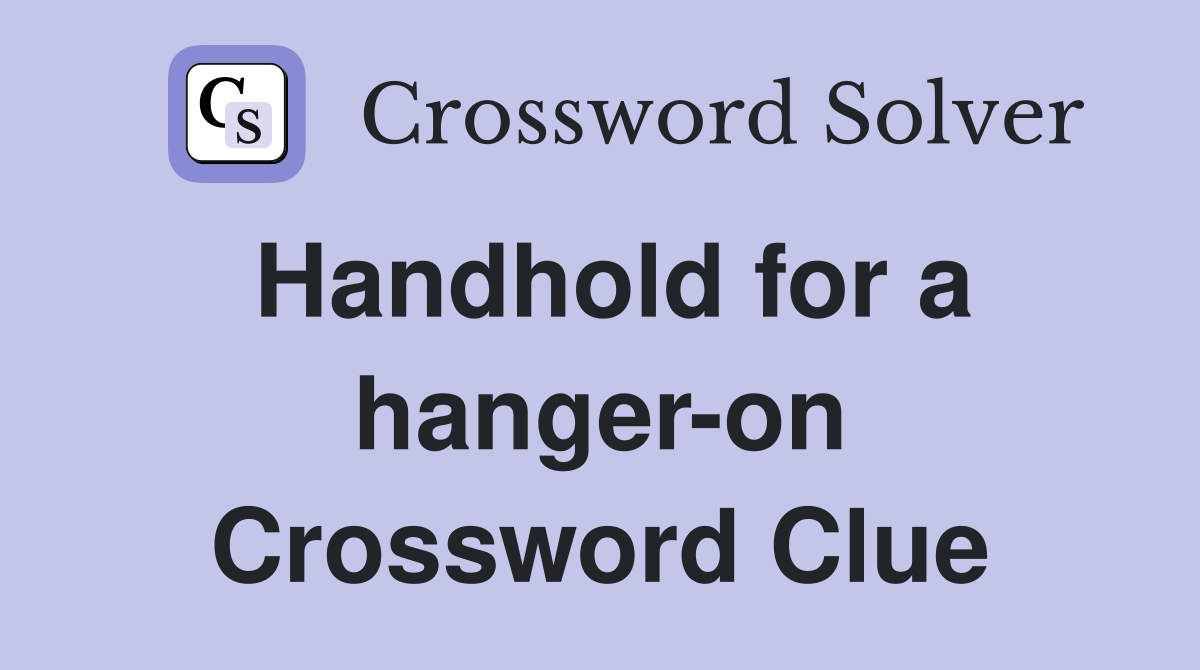 Handhold for a hanger-on Crossword Clue