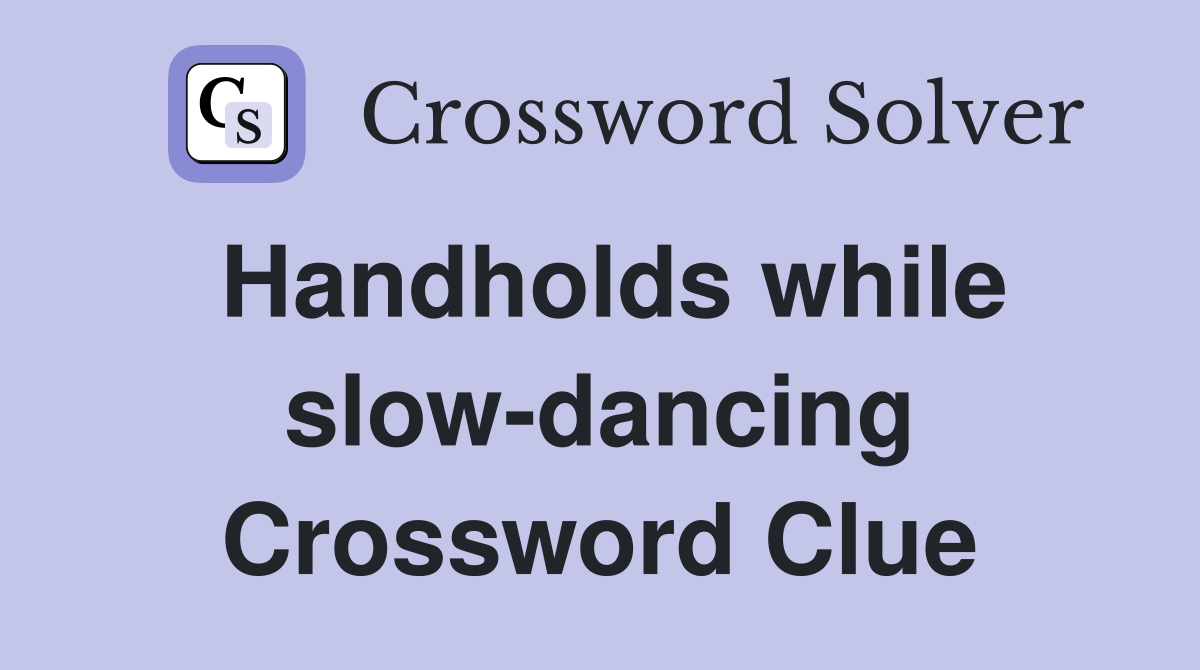 Handholds while slow-dancing Crossword Clue