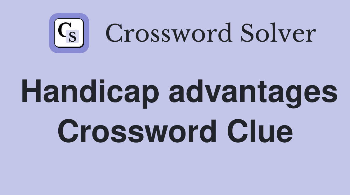 Handicap advantages Crossword Clue