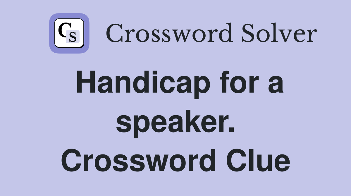 Handicap for a speaker. Crossword Clue