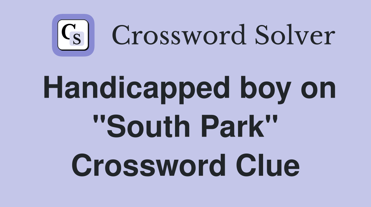 Handicapped boy on "South Park" Crossword Clue