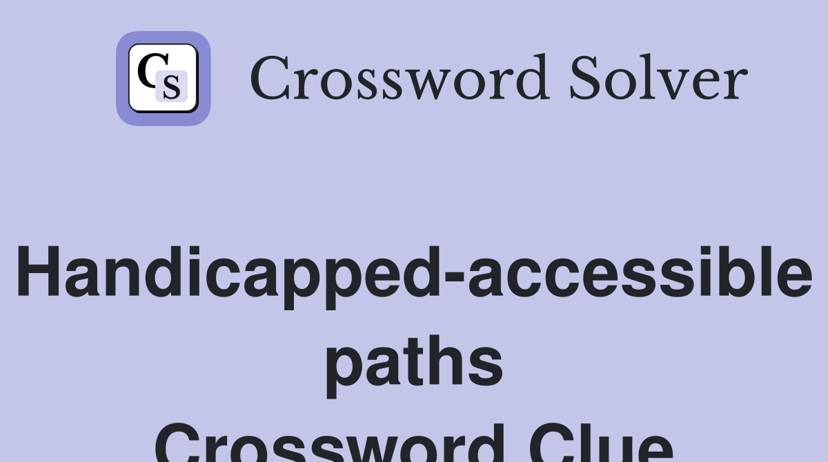 Handicapped-accessible paths Crossword Clue