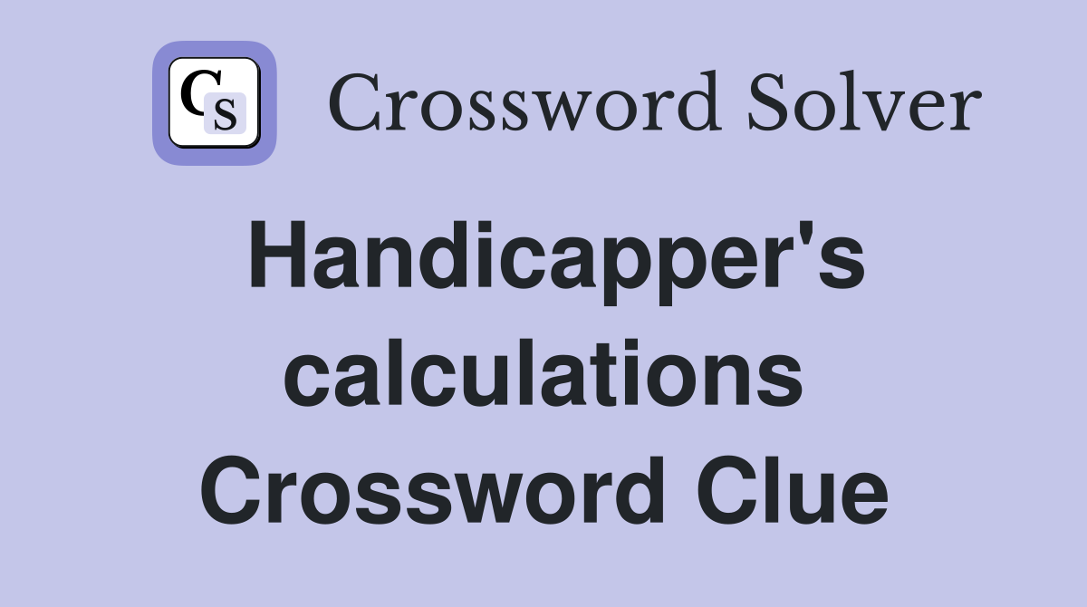 Handicapper's calculations Crossword Clue